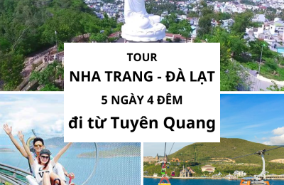 Tour Nha Trang Đà Lạt 5 ngày 4 đêm đi từ Tuyên Quang