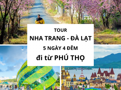 Tour Nha Trang Đà Lạt 5 ngày 4 đêm đi từ Phú Thọ