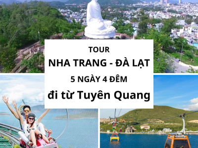 Tour Nha Trang Đà Lạt 5 ngày 4 đêm đi từ Tuyên Quang
