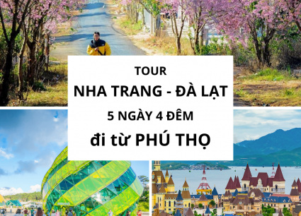 Tour Nha Trang Đà Lạt 5 ngày 4 đêm đi từ Phú Thọ
