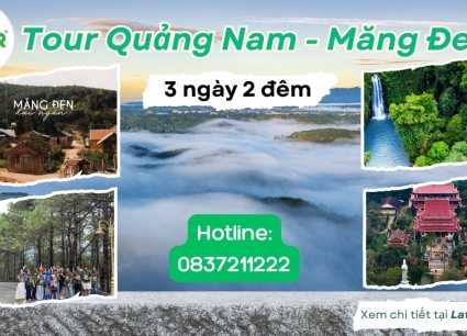 TOUR QUẢNG NAM - MĂNG ĐEN 3 NGÀY 2 ĐÊM