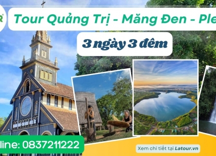 Tour Quảng Trị - Măng Đen - Pleiku 3 ngày 3 đêm