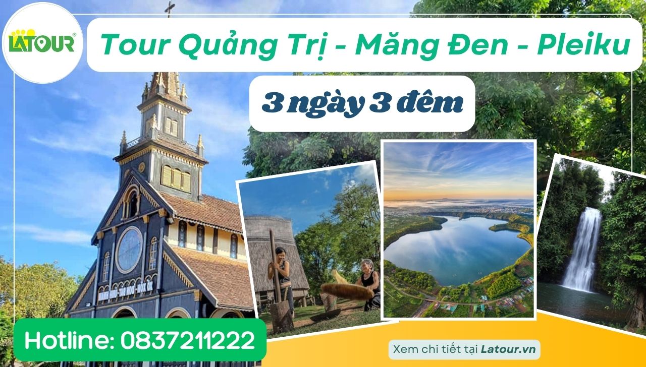 Trải nghiệm Tour Quảng Trị – Măng Đen – Pleiku 3 ngày 3 đêm cùng Du lịch Latour